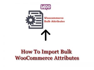 how to import bulk woocommerce attributes